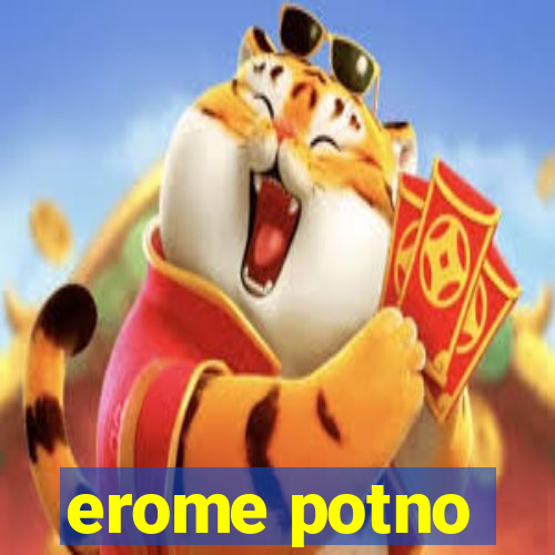 erome potno